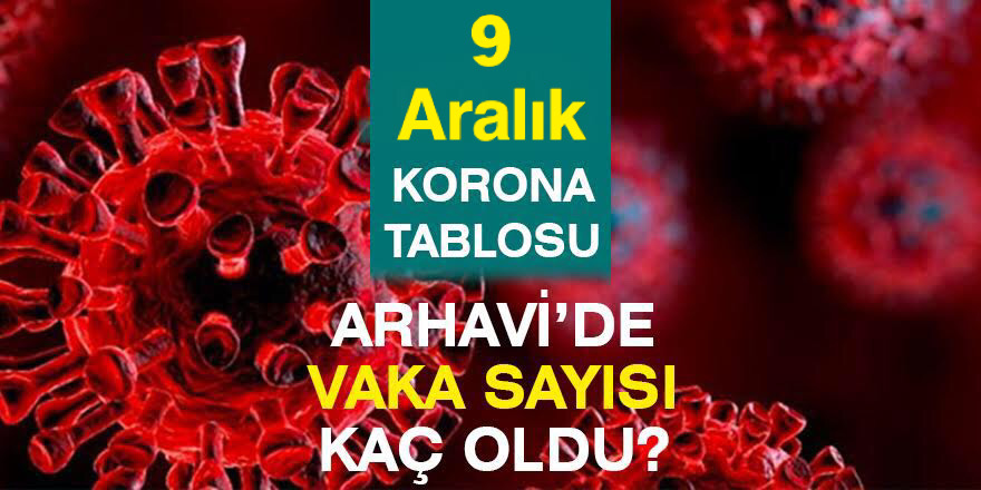 Arhavi 09.12.2021 Güncel Koronavirüs Tablosu Yayınlandı!