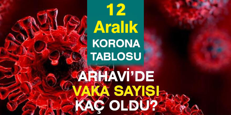 Arhavi 12.12.2021 Güncel Koronavirüs Tablosu Yayınlandı!