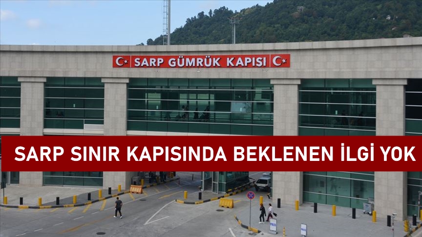 Sarp Sınır Kapısında beklenen ilgi olmadı.