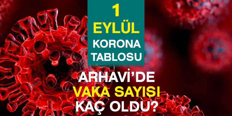 Arhavi 01.09.2021 Güncel Koronavirüs Tablosu Yayınlandı!