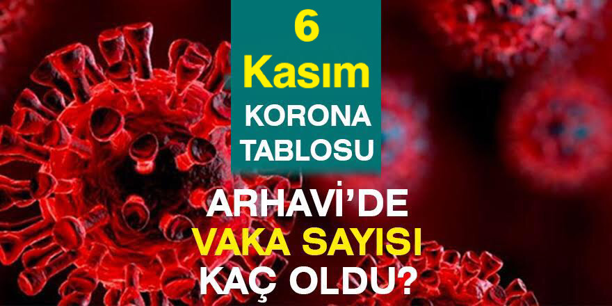 Arhavi 06.11.2021 Güncel Koronavirüs Tablosu Yayınlandı!