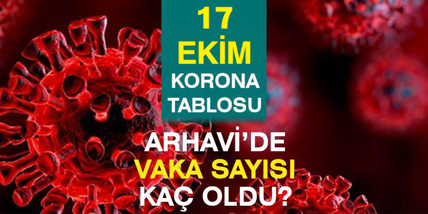 Arhavi 17.10.2021 Güncel Koronavirüs Tablosu Yayınlandı!