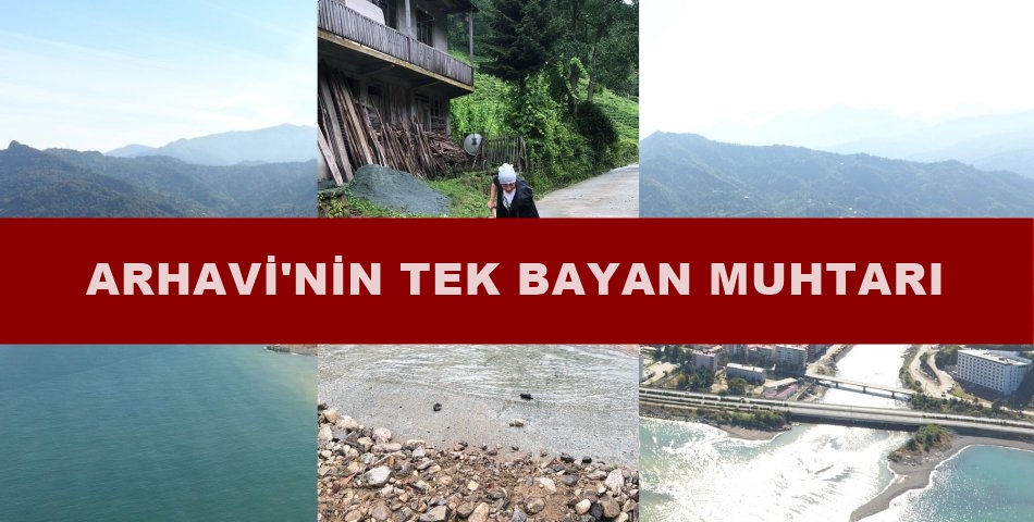 Arhavinin Tek Bayan Muhtarı