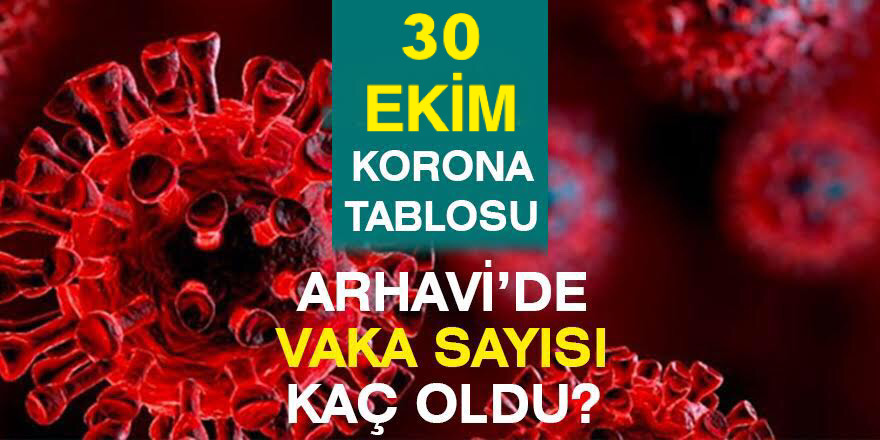 Arhavi 30.10.2021 Güncel Koronavirüs Tablosu Yayınlandı!