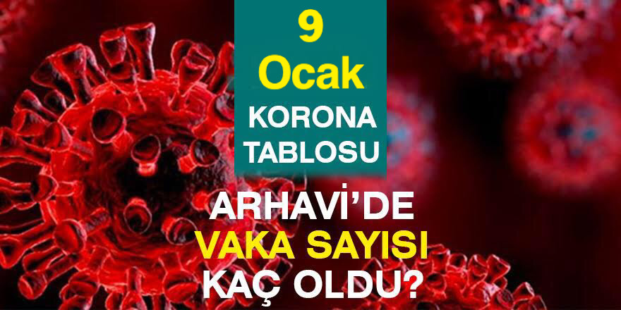 Arhavi 09.01.2021 Güncel Koronavirüs Tablosu Yayınlandı!