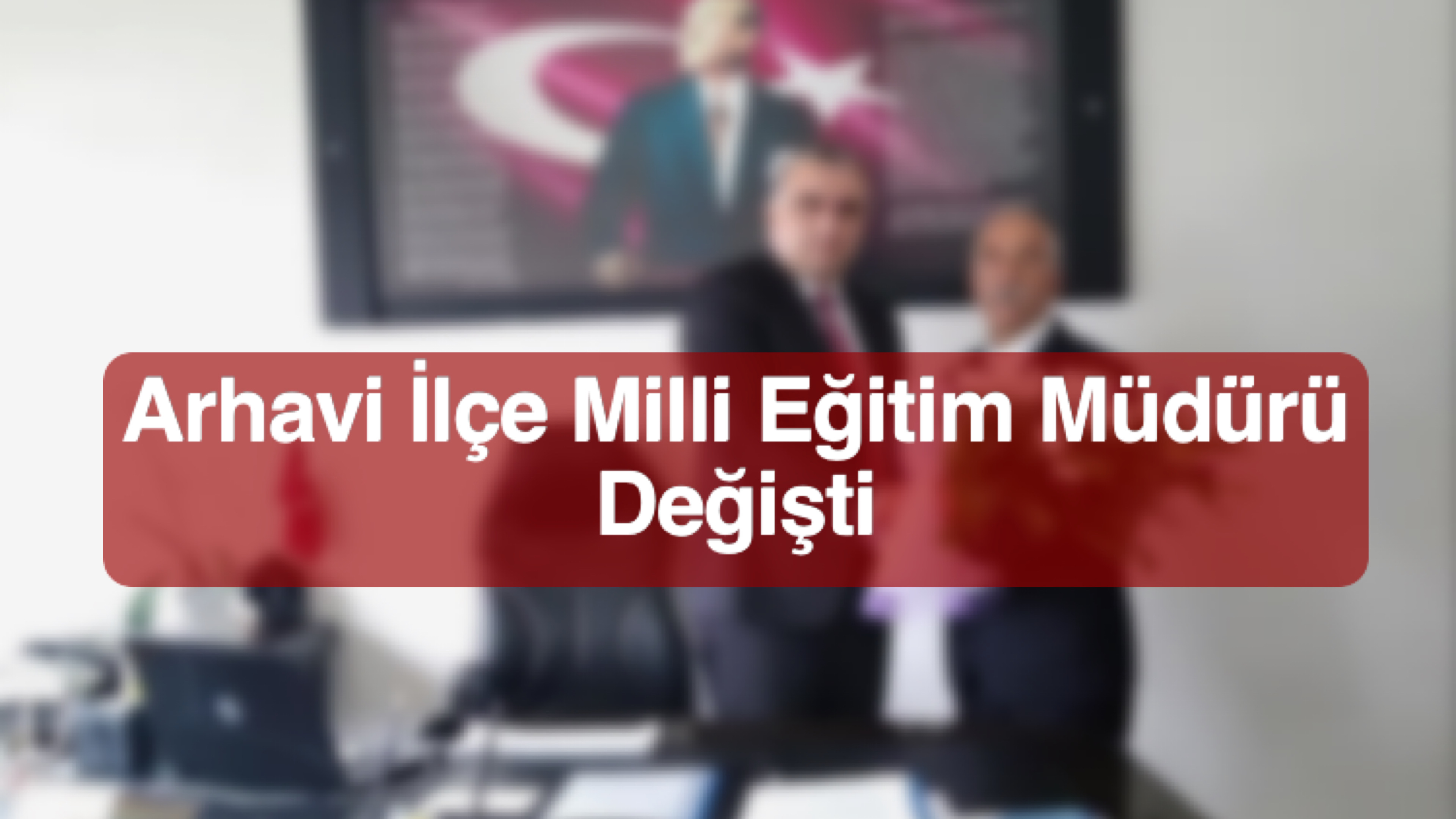 Arhavi İlçe Milli Eğitim Müdürü Değişti