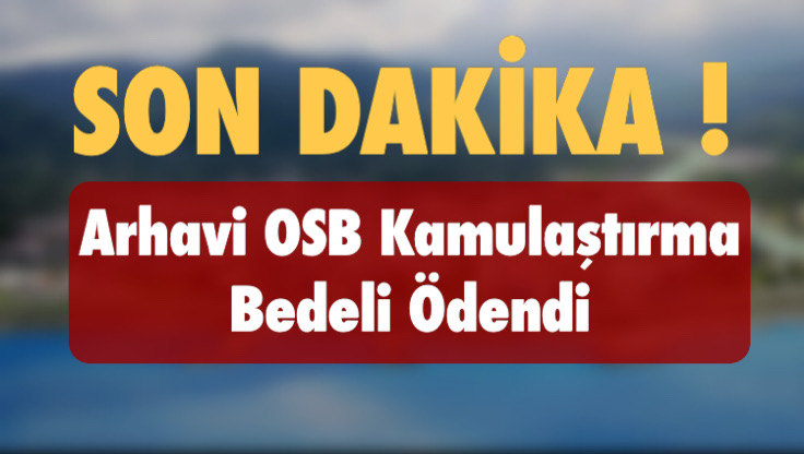 Son Dakika! Arhavi Organize Sanayi Kamulaştırma Bedelleri Aktarıldı! 