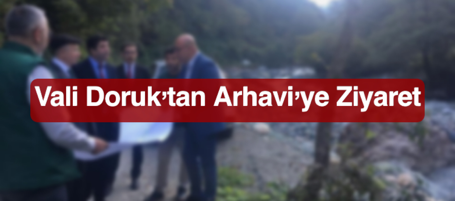 Vali Doruk’tan Arhavi’ye Ziyaret 