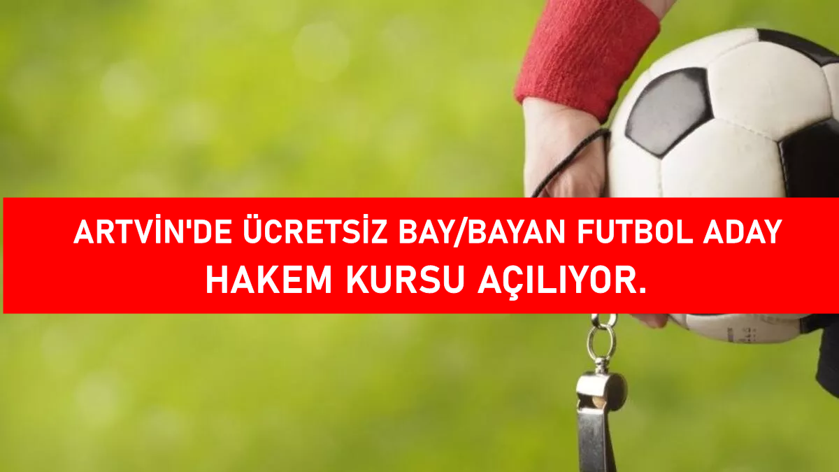 Artvin’de ücretsiz ‘Futbol Hakemlik Kursu’