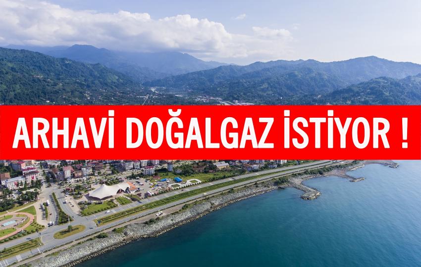 Arhavi Doğalgaz İstiyor !