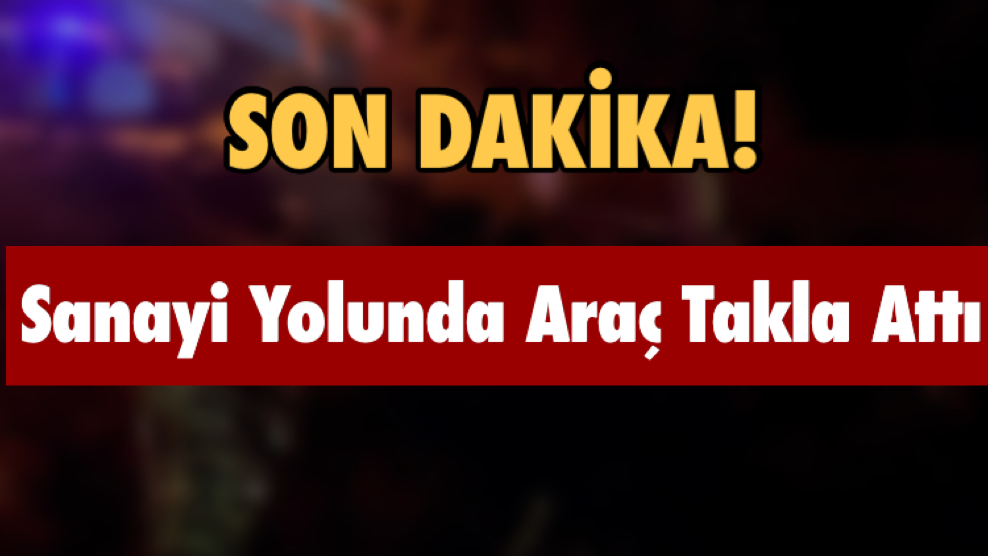 Son Dakika! Sanayi Yolunda Araç Takla Attı