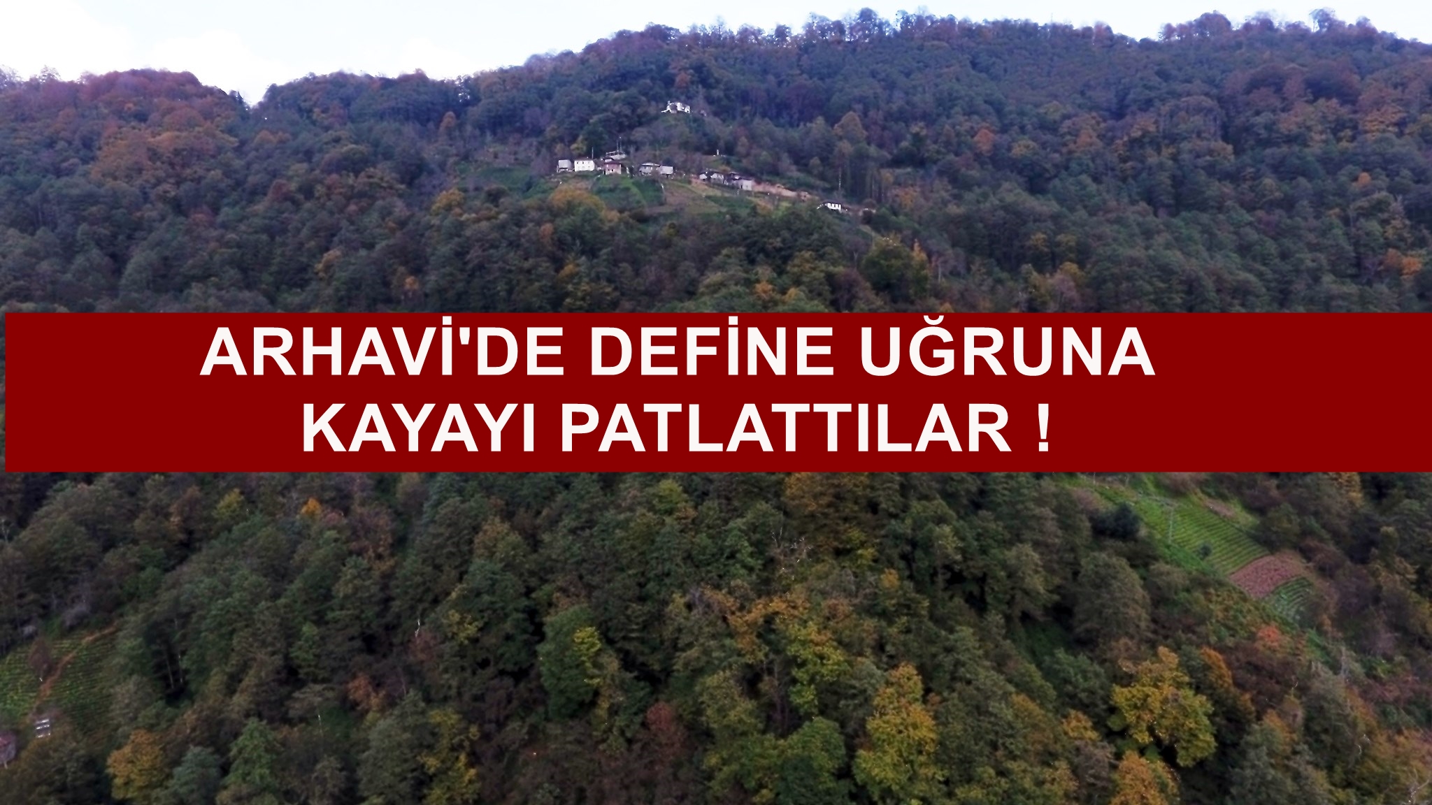 Arhavi'de Define uğruna tonlarca kayayı patlattılar