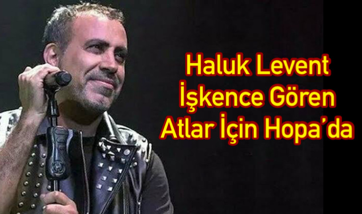 Haluk Levent İşkence Gören Atlar İçin Hopa’da