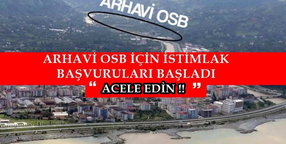 Arhavi Organize Sanayi Bölgesi istimlak çalışmaları başvuruları başladı.