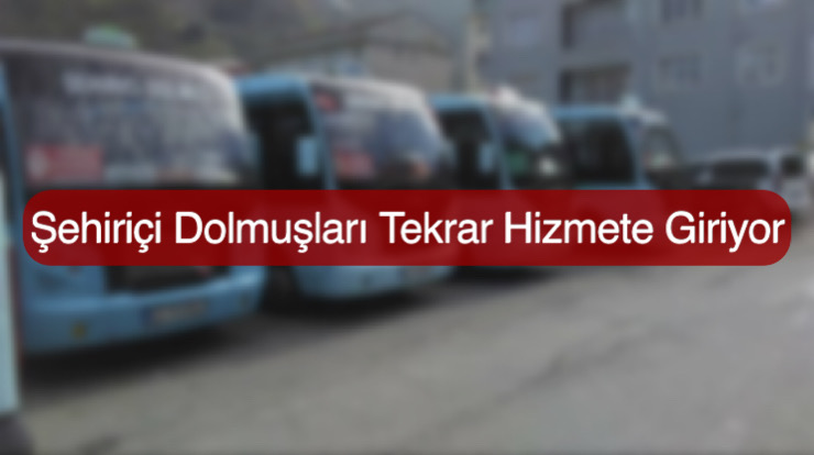 Şehiriçi Dolmuşları Tekrar Hizmete Giriyor