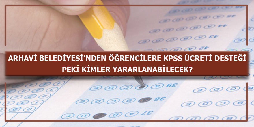 Arhavi Belediyesi’nden Öğrencilere Kpss Ücreti Desteği Peki Kimler Yararlanabilecek?