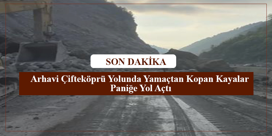 Son Dakika! Arhavi Çifteköprü Yolunda Yamaçtan Kopan Kayalar Paniğe Yol Açtı