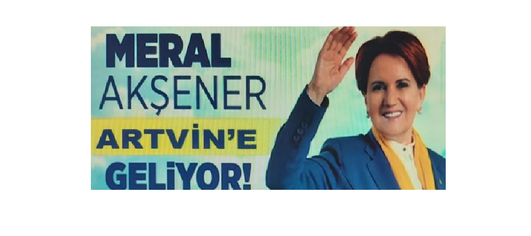 İyi Parti Genel Başkanı Meral Akşener Artvin’e Geliyor