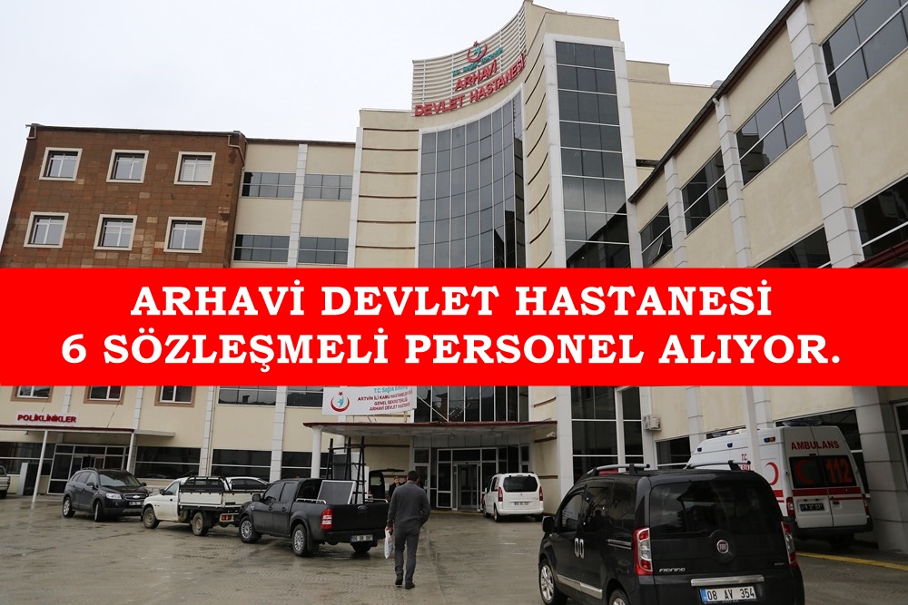 Arhavi Devlet Hastanesi 6 kişi Sözleşmeli Personel Alacak