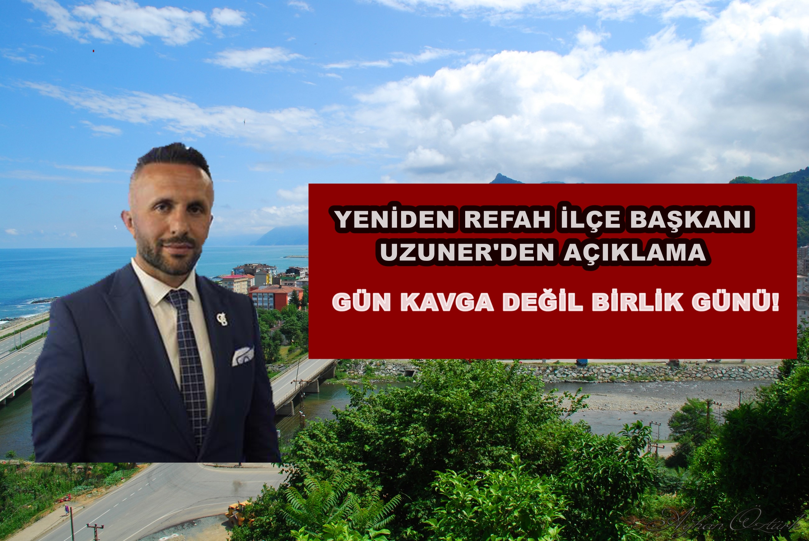 Yeniden Refah Partisi Arhavi İlçe Başkanı Muhammet Uzuner'den birlik mesajı