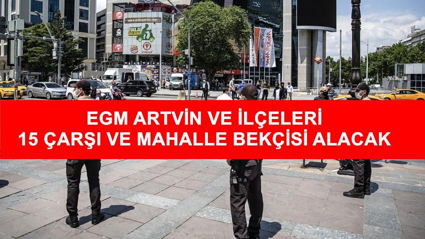 Artvin'e 15 Çarşı ve Mahalle Bekçisi Alınacak.