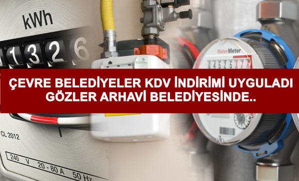 Su Faturalarında % 7 KDV indirimi yapan belediyelerden sonra gözler Arhavi belediyesine çevrildi.