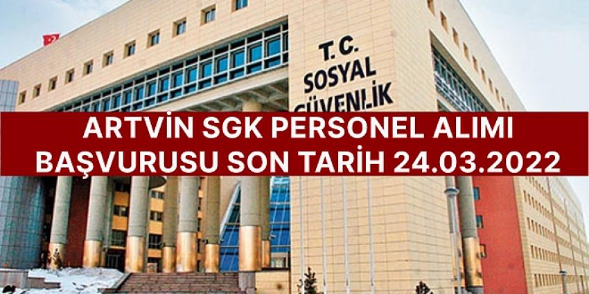 Artvin sgk personel alımı son tarih 24.03.2022