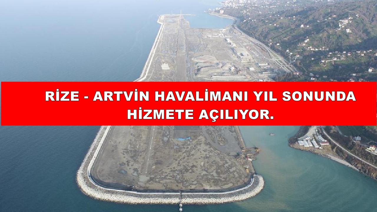 Rize-Artvin Havalimanı yıl sonunda hizmete açılacak