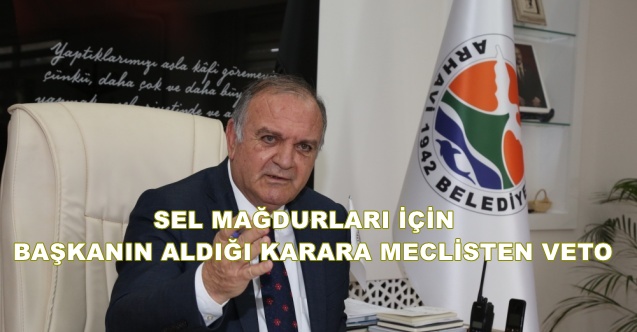 Sel mağdurları İçin başkanın verdiği öneriyi Meclis veto etti