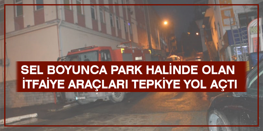 Sel Boyunca Park Halinde Olan İtfaiye Araçları Tepkiye Yol Açtı